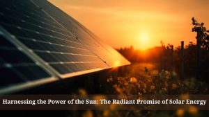 The Sun’s Power: Harnessing Solar Energy for a Sustainable Future